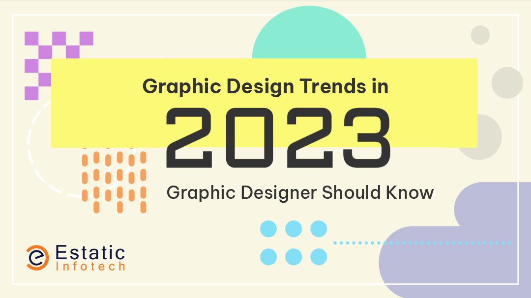 Graphic Design Trends in 2023: Graphic Designer Should Know | Read Now