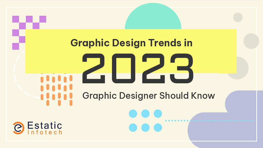 Graphic Design Trends in 2023: Graphic Designer Should Know
