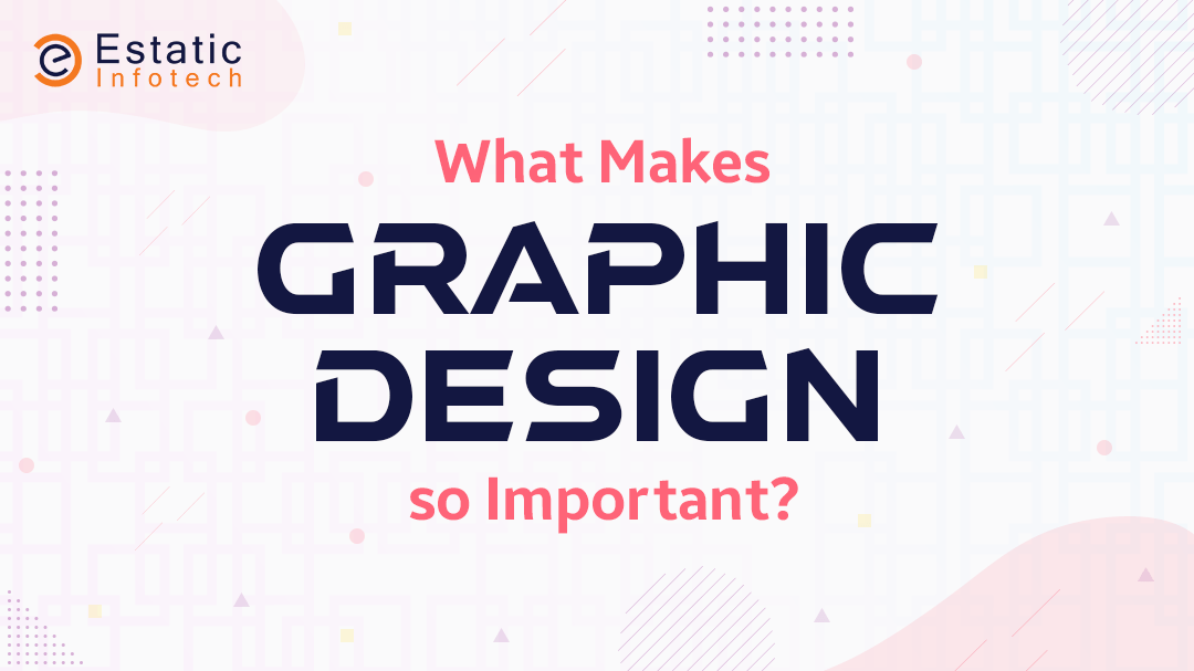 What Makes Graphic Design so Important?