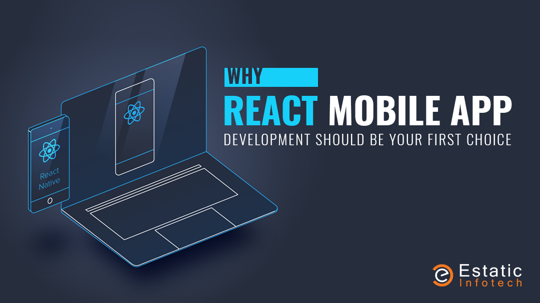 Why React Mobile App Development Should Be Your First Choice