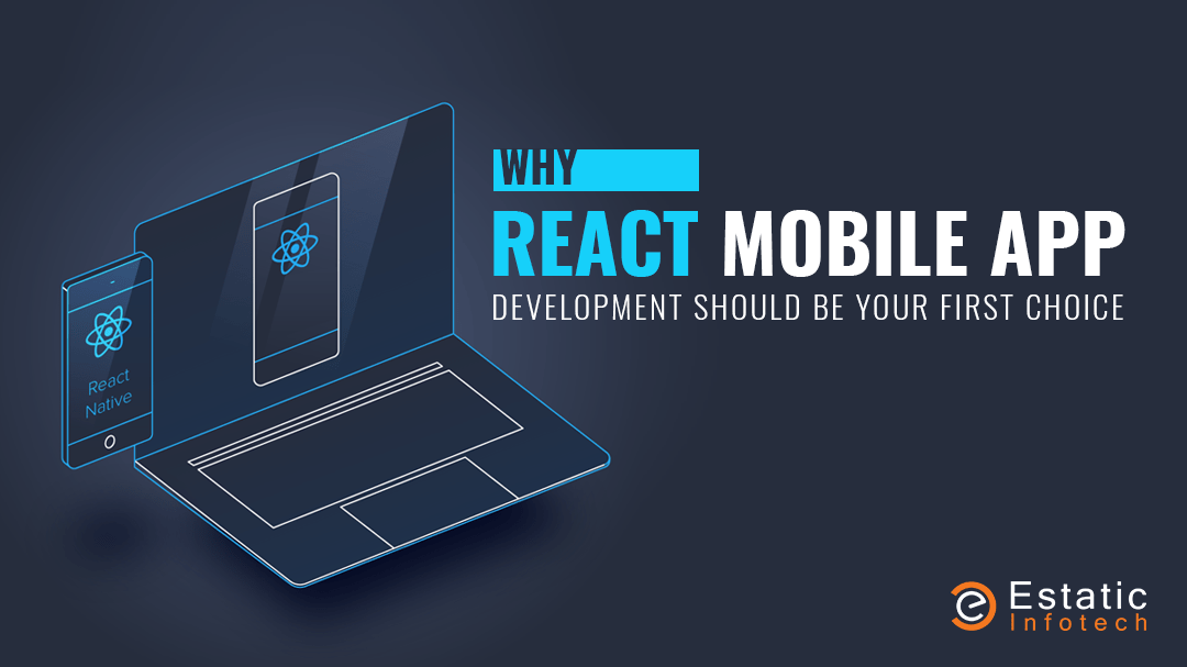 Why React Mobile App Development Should Be Your First Choice