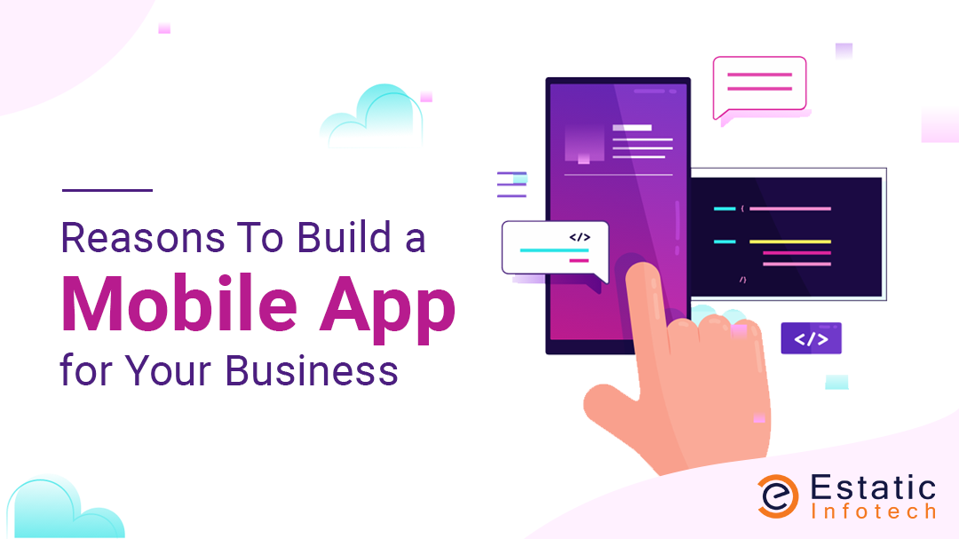 Reasons To Build a Mobile App for Your Business