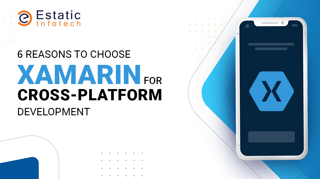 Top 6 Reasons to Choose Xamarin for Cross-platform Development