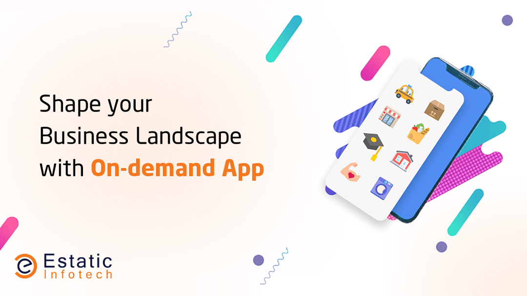 Shape your Business Landscape with On-demand App Development