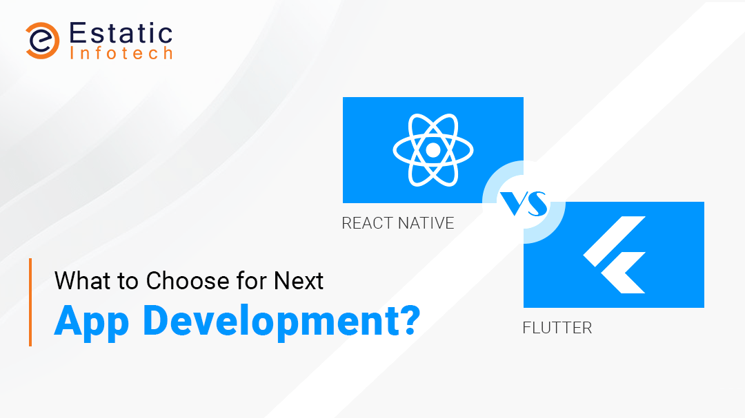 Flutter vs. React Native – What to Choose for Next App Development?