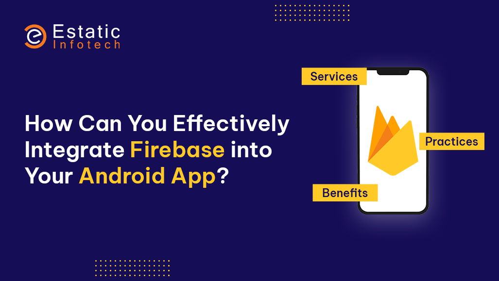 How Can You Effectively Integrate Firebase into Your Android App?