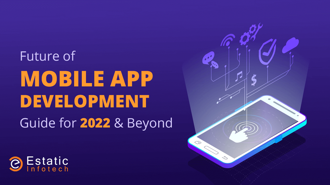 Future of Mobile App Development – Guide for 2022 & Beyond