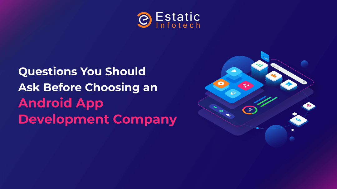 Questions You Should Ask Before Choosing Android App Development Company