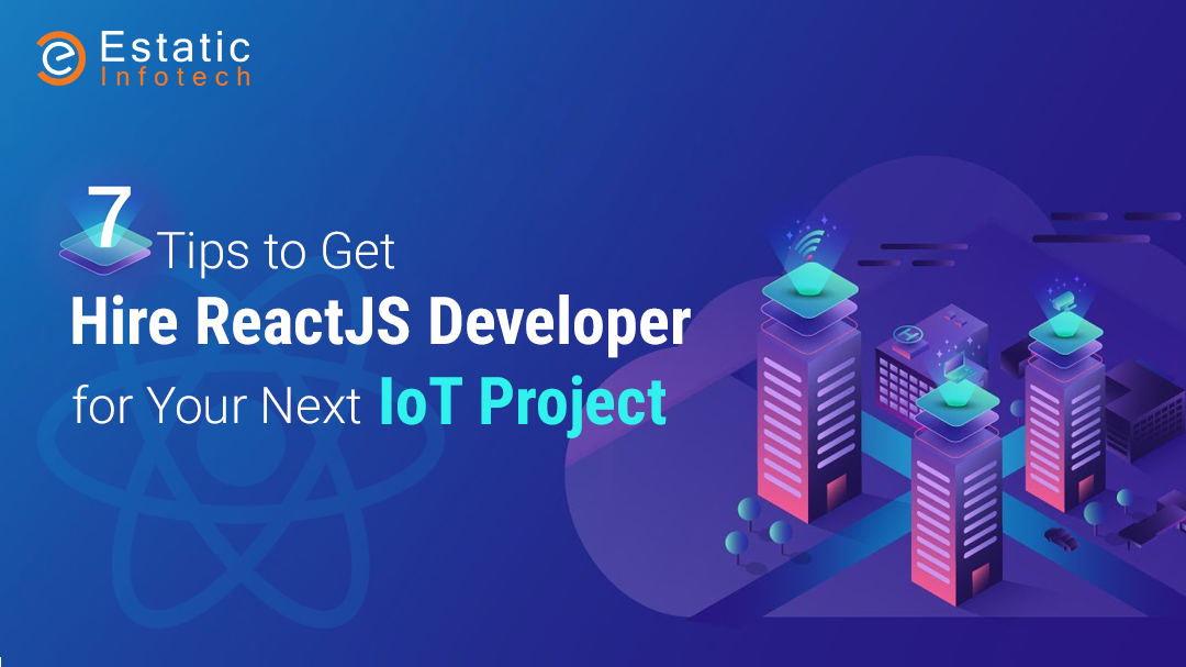 7 Tips to Get Hire ReactJS Developer for Your Next IoT Project