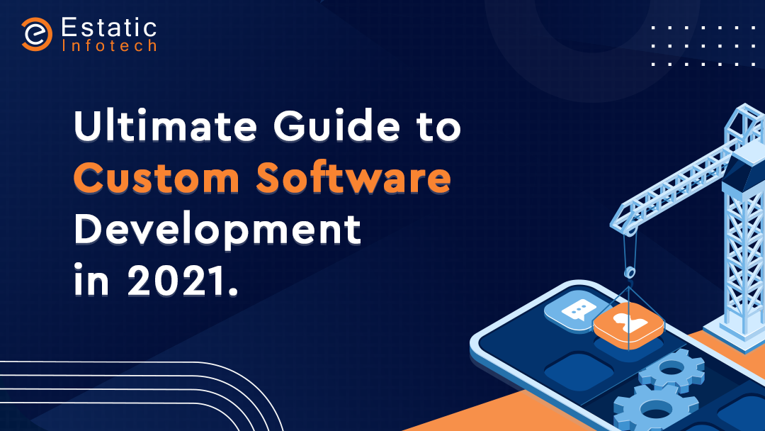 Ultimate Guide to Custom Software Development in 2021.