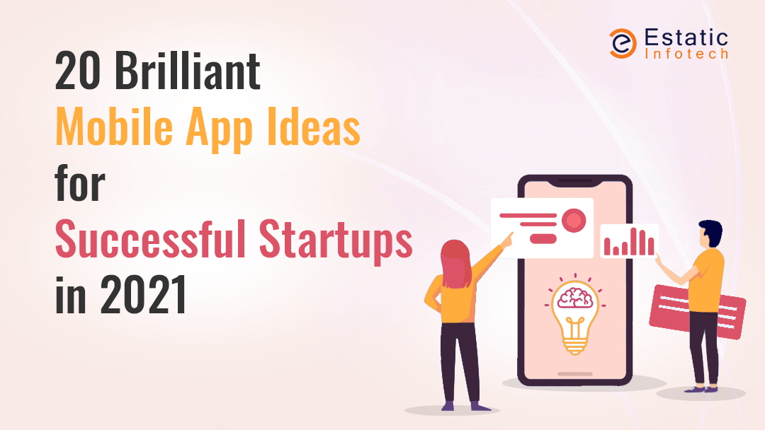 20 Brilliant Mobile App Ideas for Successful Startups in 2021