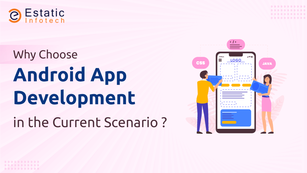 Why Choose Android App Development in the Current Scenario