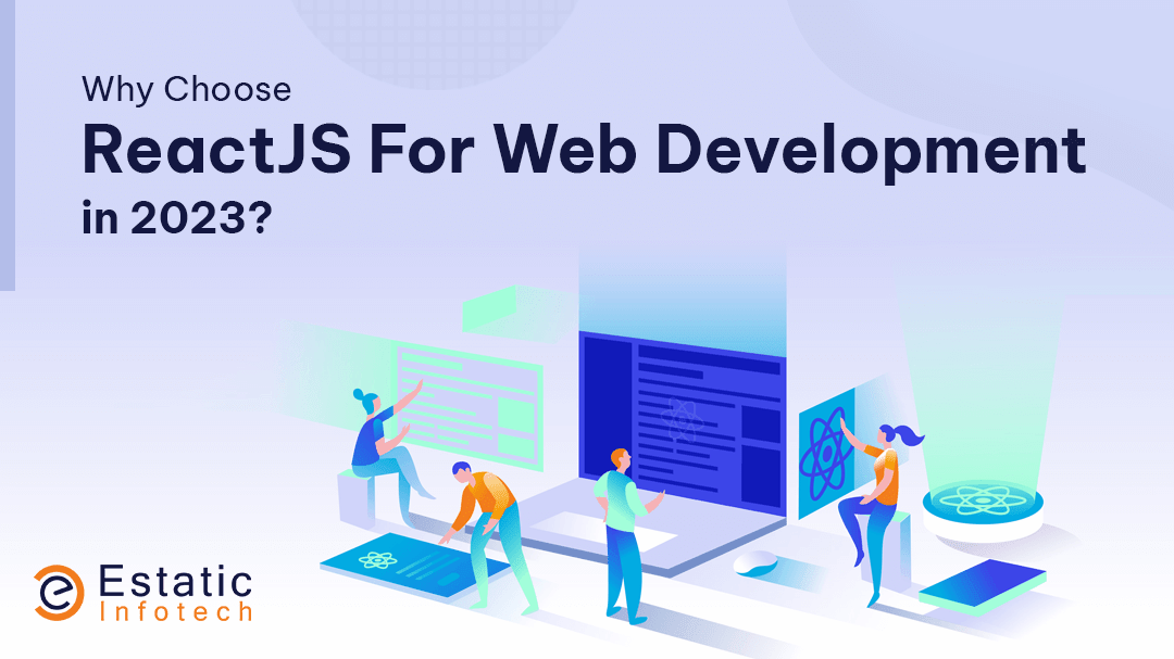 Why Choose ReactJS For Web Development in 2023?