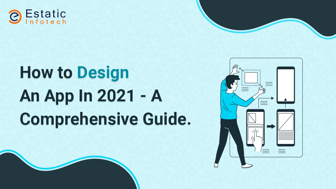 How to Design an App in 2021 - A Comprehensive Guide